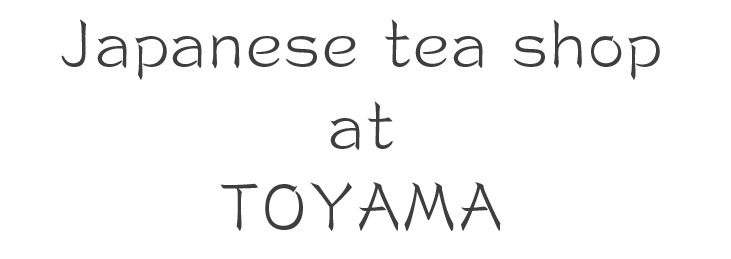 Japanese tea shop at TOYAMA